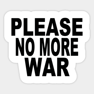 Please no more war Sticker